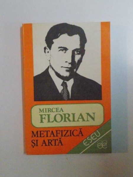 METAFIZICA SI ARTA de MIRCEA FLORIAN , 1992