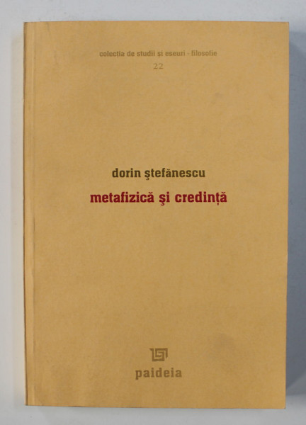 METAFIZICA SI CREDINTA de DORIN STEFANESCU , 2005