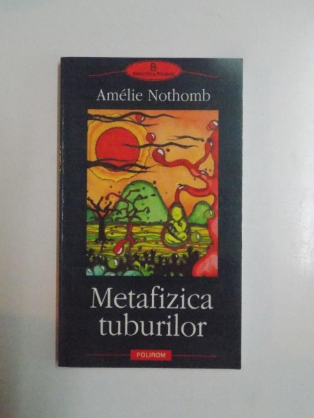 METAFIZICA TUBURILOR de AMELIE NOTHOMB , 2004