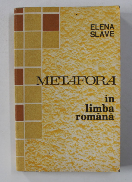 METAFORA IN LIMBA ROMANA - COMENTARII SI APLICATII de ELENA SLAVE , 1991