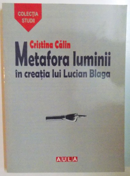 METAFORA LUMINII IN CREATIA LUI LUCIAN BLAGA de CRISTINA CALIN  2008