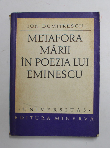 METAFORA MARII IN POEZIA LUI EMINESCU de ION DUMITRESCU , 1972