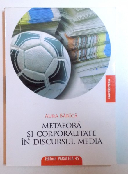 METAFORA SI CORPORALITATE IN DISCURSUL MEDIA de AURA BARICA ,2009, DEDICATIE*