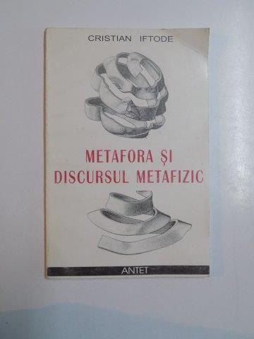 METAFORA SI DISCURSUL METAFIZIC de CRISTIAN IFTODE 2002