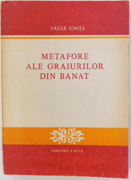 METAFORE ALE GRAIURILOR DIN BANAT de VASILE IONITA, DEDICATIE* 1985