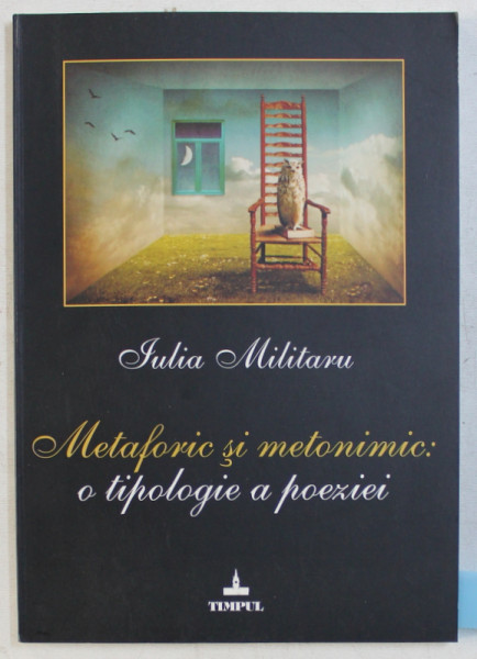 METAFORIC SI METONIMIC - O TIPOLOGIE A POEZIEI de IULIA MILITARU , 2011 DEDICATIE*