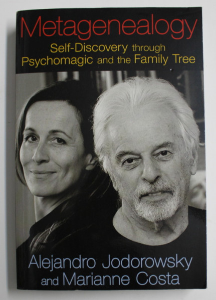 METAGENEALOGY - SELF - DISCOVERY THROUGH PSYCHOMAGIC AND THE FAMILY TREE by ALEJANDRO JODOROWSKY and MARIANNE COSTA , 2014