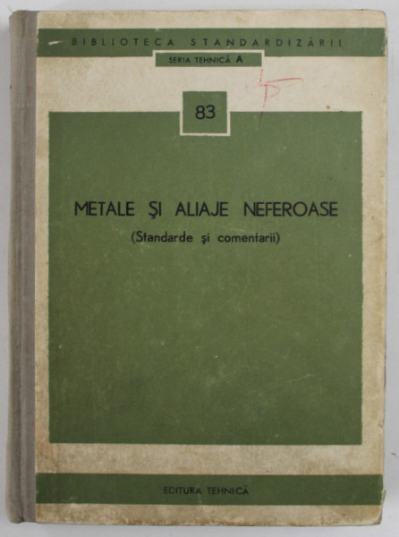 METALE SI ALIAJE NEFEROASE ( STANDARDE SI COMENTARII ) , SERIA TEHNICA  A, NR. 83 , 1973