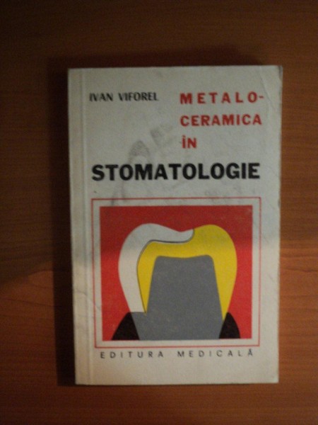 METALOCERAMICA IN STOMATOLOGIE de VIFOREL IVAN , Bucuresti 1977
