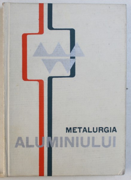 METALURGIA ALUMINIULUI  , traducere partiala a lucrarii din limba franceza , 1966