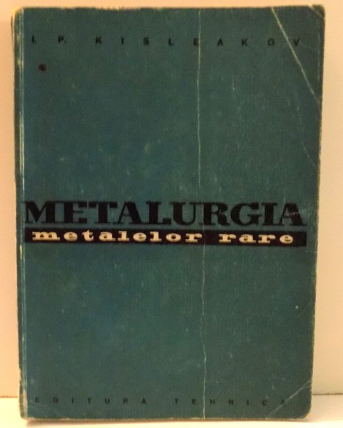 METALURGIA METALELOR RARE de I. P. KISLEAKOV , 1959