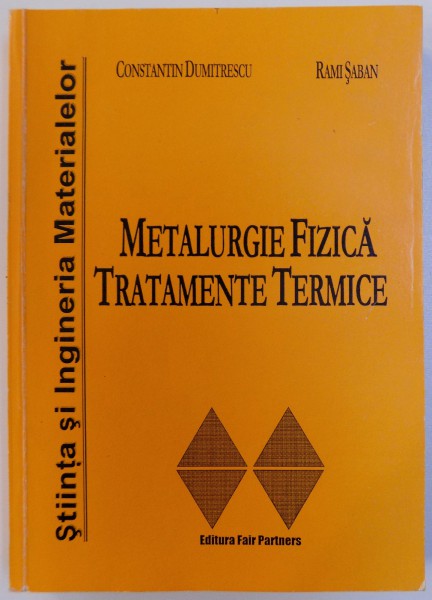METALURGIE FIZICA - TRATAMENTE TERMICE de CONSTANTIN DUMITRESCU si  RAMI SABAN , 2001