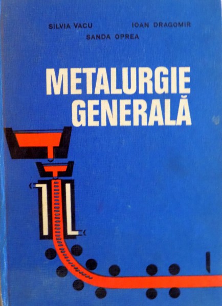 METALURGIE GENERALA de SILVIA VACU , IOAN DRAGOMIR , SANDA OPREA , 1975 , COTORUL ESTE LIPIT CU SCOCI