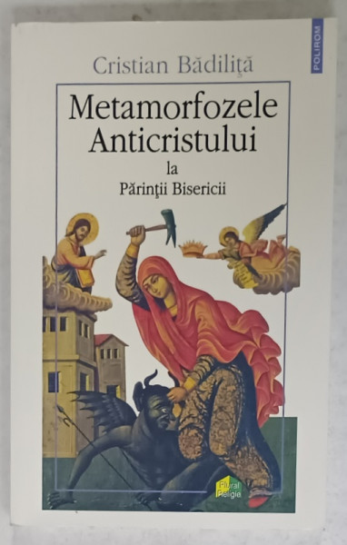 METAMORFOZELE ANTICRISTULUI LA PARINTII BISERICII de CRISTIAN BADILITA , 2006, COPERTA  BROSATA