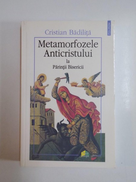 METAMORFOZELE ANTICRISTULUI LA PARINTII BISERICII de CRISTIAN BADILITA , 2006