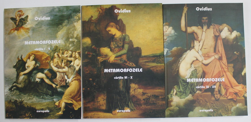 METAMORFOZELE , CARTILE I - XV , IN TREI VOLUME de OVIDIUS , in romaneste de TRAIAN LAZAROVICI , 2007