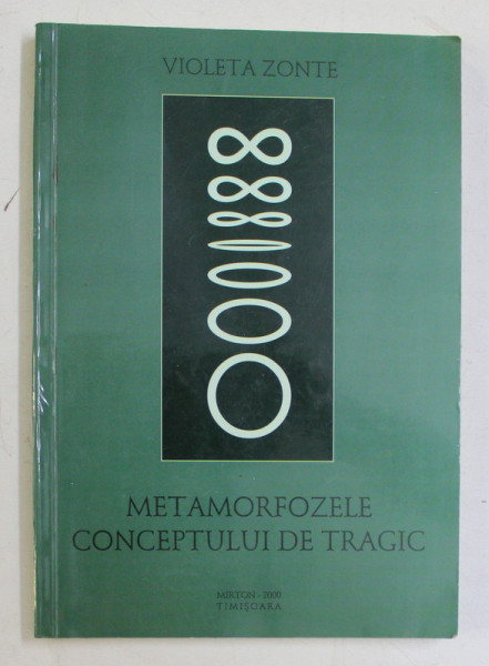 METAMORFOZELE CONCEPTULUI DE TRAGIC de VIOLETA ZONTE , 2000 , DEDICATIE *