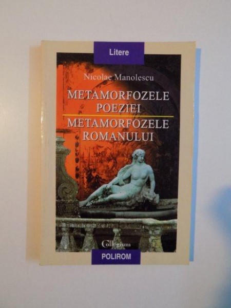 METAMORFOZELE POEZIEI , METAMORFOZELE ROMANULUI de NICOLAE MANOLESCU , 2003