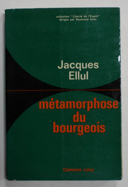 METAMORPHOSES DU BOURGEOIS par JACQUES ELLUL , 1967 , EXEMPLAR SEMNAT DE TRAIAN HERSENI *