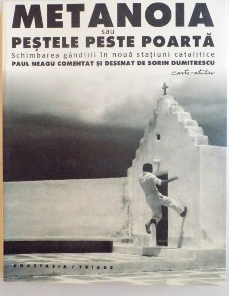 METANOIA SAU PESTELE PESTE POARTA, SCHIMBAREA GANDIRII IN NOUA STATIUNI CATALITICE de PAUL NEAGU COMENTAT SI DESENAT de SORIN DUMITRESCU, 2015