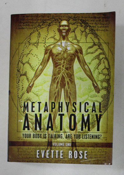 METAPHYSICAL ANATOMY - YOUR BODY IS TALKING , ARE YOU LISTENING by EVETTE ROSE , 2010
