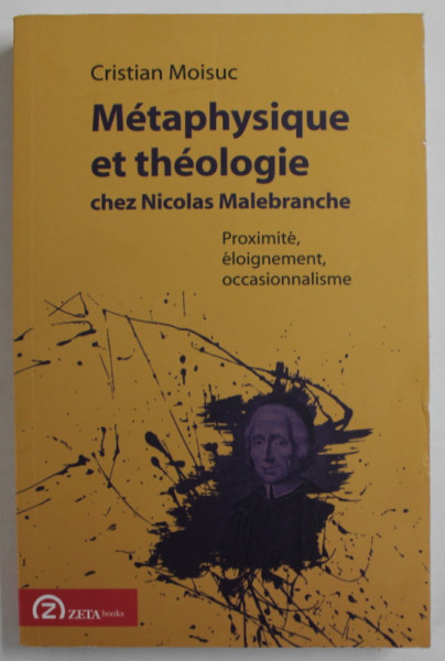 METAPHYSIQUE ET THEOLOGIE CHEZ NICOLAS MALEBRANCHE par CRISTIAN MOISUC , 2015