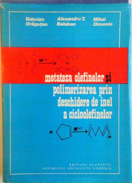 METATEZA OLEFINELOR SI POLIMERIZAREA PRIN DESCHIDERE DE INEL A CICLOOLEFINELOR de VALERIAN DRAGUTAN, MIHAI DIMONIE, 1981