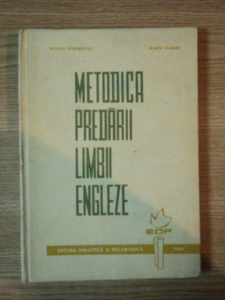 METDICA PREDARII LIMBII ENGLEZE de MARCELA DRAGOMIRESCU , OLIMPIA VILCEANU , 1964