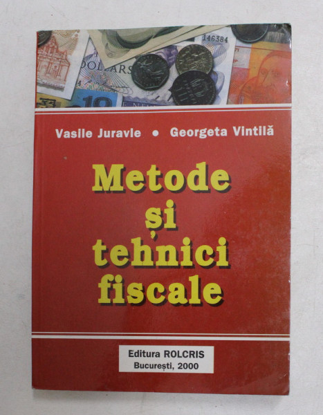 METDODE SI TEHNICI FISCALE de VASILE JURAVLE si GEORGETA VINTILA , 2000