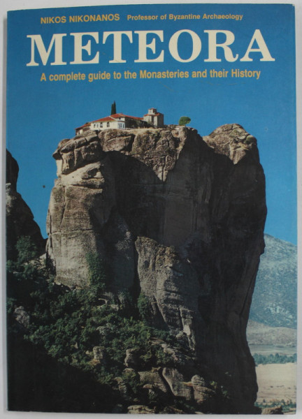 METEORA , A COMPLETE GUIDE TO MONASTERY AND THEIR HISTORY by NIKOS NIKONANOS , 1989