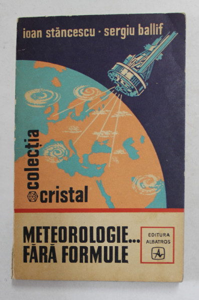 METEOROLOGIE ...FARA FORMULE de IOAN STANCESCU si SERGIU BALLIF , 1974