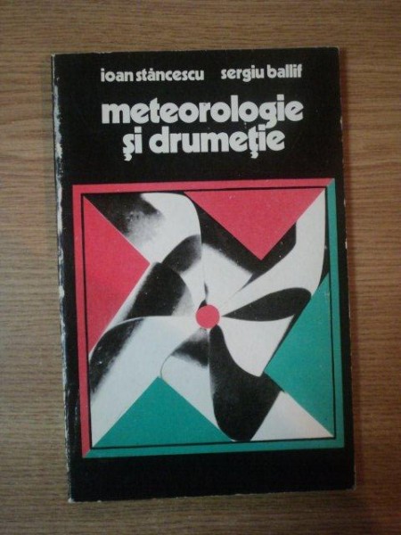 METEOROLOGIE SI DRUMETIE de IOAN STANCESCU , SERGIU BALLIF, 1976 * PREZINTA PETE PE BLOCUL DE FILE