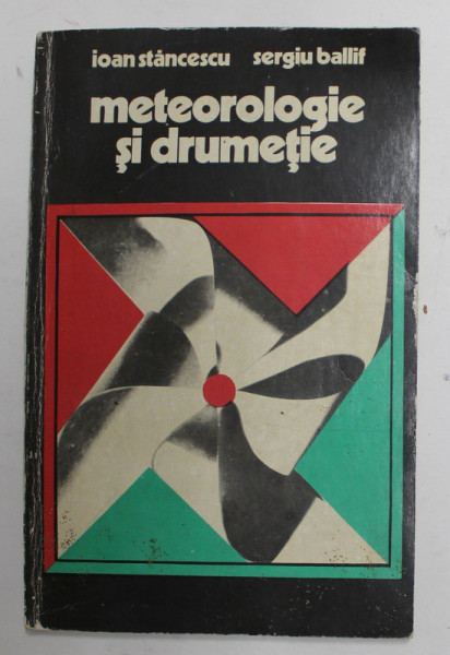 METEOROLOGIE SI DRUMETIE de IOAN STANCESCU si SERGIU BALLIF , 1976 , DEDICATIE *