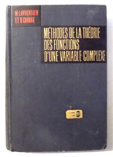 METHODES DE LA THEORIE DES FONCTIONS D'UNE VARIABLE COMPLEXE par M. LAVRENTIEV , B. CHABAT , 1972