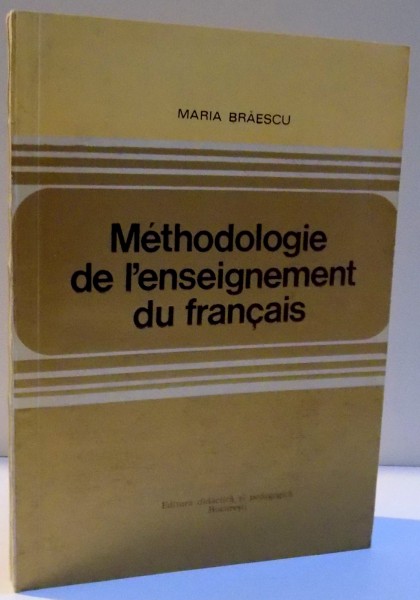 METHODOLOGIE DE L'ENSEIGNEMENT DU FRANCAIS de MARIA BRAESCU , 1979