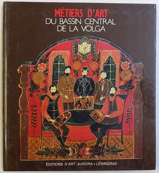 METIERS D' ART DU BASSIN CENTRAL DE LA VOLGA par BORIS CHIROKOV , 1988