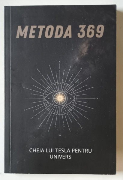 METODA 369  : CHEIA UNIVERSULUI AL LUI NIKOLA TESLA , 2023 *PREZINTA INSEMNARI SI SUBLINIERI