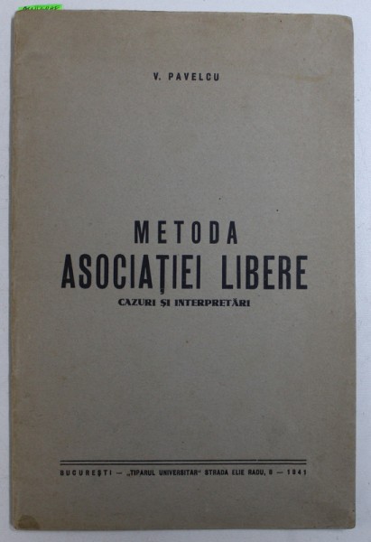 METODA ASOCIATIEI LIBERE - CAZURI SI INTERPRETARI de V . PAVELCU , 1941 , DEDICATIE*