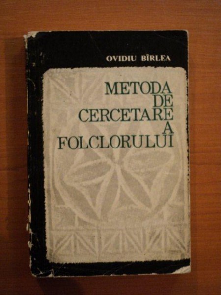 METODA DE CERCETARE A FOLCLORULUI de OVIDIU BARLEA  1969 *CONTINE SUBLINIERI IN TEXT