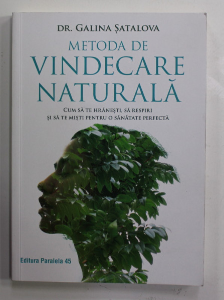 METODA DE VINDECARE NATURALA - CUM SA TE HRANESTI , SA RESPIRI SI SA TE MISTI PENTRU O SANATATE  PERFECTA de DR. GALINA SATALOVA , 2022