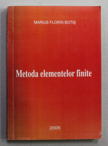 METODA ELEMENTELOR FINITE de MARIUS FLORIN BOTIS , 2005 , DEDICATIE *