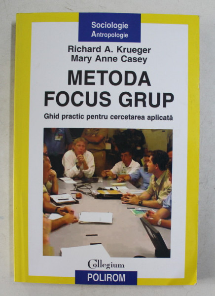 METODA FOCUS GRUP GHID PRACTIC PENTRU CERCETAREA APLICATA de RICHARD A. KRUEGER , MARY ANNE CASEY , 2005