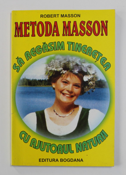 METODA MASSON - SA REGASIM TINERETEA CU AJUTORUL NATURII de ROBERT MASSON , 2002
