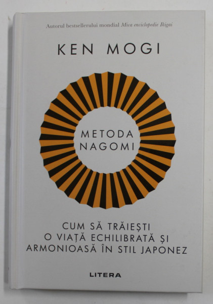 METODA NAGOMI , CUM SA TRAIESTI O VIATA ECHILIBRATA SI ARMONIOASA IN STIL JAPONEZ de KEN MOGI , 2022