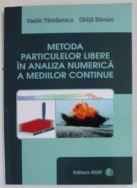 METODA PARTICULELOR LIBERE IN ANALIZA NUMERICA A MEDIILOR CONTINUE de VASIEL NASTASESCU si GHITA BARSAN , 2017