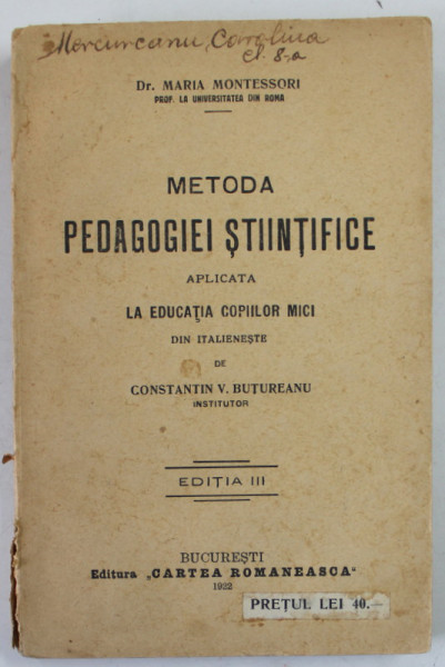 METODA PEDAGOGIEI STIINTIFICE de DR. MARIA MONTESSORI , EDITIA III , 1922 , COPERTA USOR DESPRINSA , PREZINTA PETE , URME DE UZURA si INSEMNARI CU PIXUL