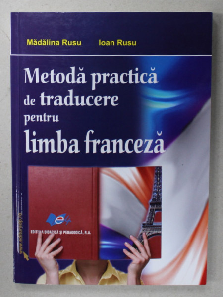 METODA PRACTICA  DE TRADUCERE IN LIMBA FRANCEZA de MADALINA RUSU si IOAN RUSU , 2008