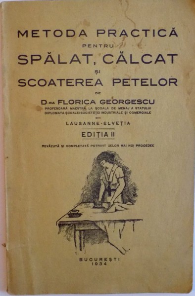 METODA PRACTICA PENTRU SPALAT, CALCAT SI SCOATEREA PETELOR de FLORICA GEORGESCU, EDITIA A II - A, 1934