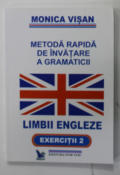 METODA RAPIDA DE INVATARE A GRAMATICII de MONICA VISAN , EXERCITII, VOLUMUL II , 2011