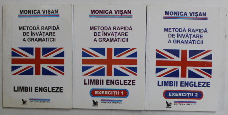 METODA RAPIDA DE INVATARE A GRAMATICII LIMBII ENGLEZE de MONICA VISAN , VOLUMELE I - III , 2011